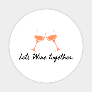 Lets Wine together! Magnet